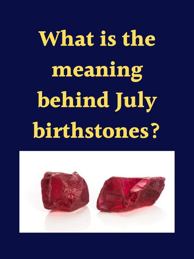 July Birthstone and Their Meaning