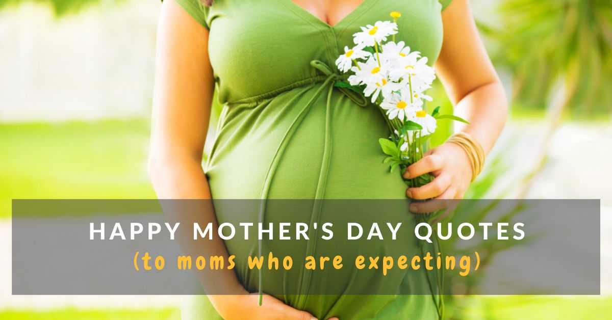 Happy Mothers Day To Expecting Mom Quotes